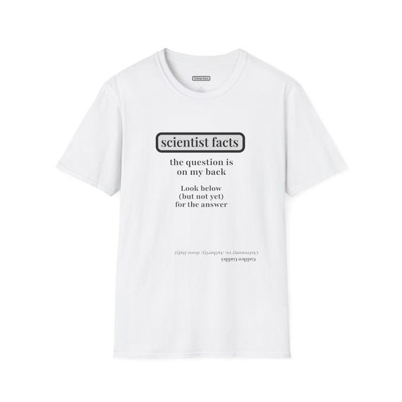 Galileo Galilei Scientist Riddle Unisex Softstyle T-Shirt - Smart, Funny, Witty History Geek Gift, Science Student, Teacher - Conversation