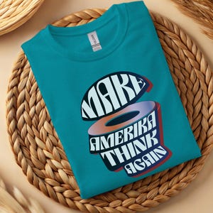 Make America Think Again T-Shirt: Funny Political Protest Tee