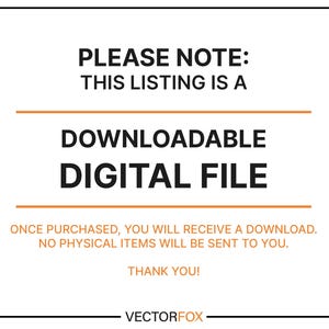 May include: White rectangular graphic with black text stating this listing is a downloadable digital file. It also states that once purchased, you will receive a download and no physical items will be sent. The VectorFox logo is at the bottom.