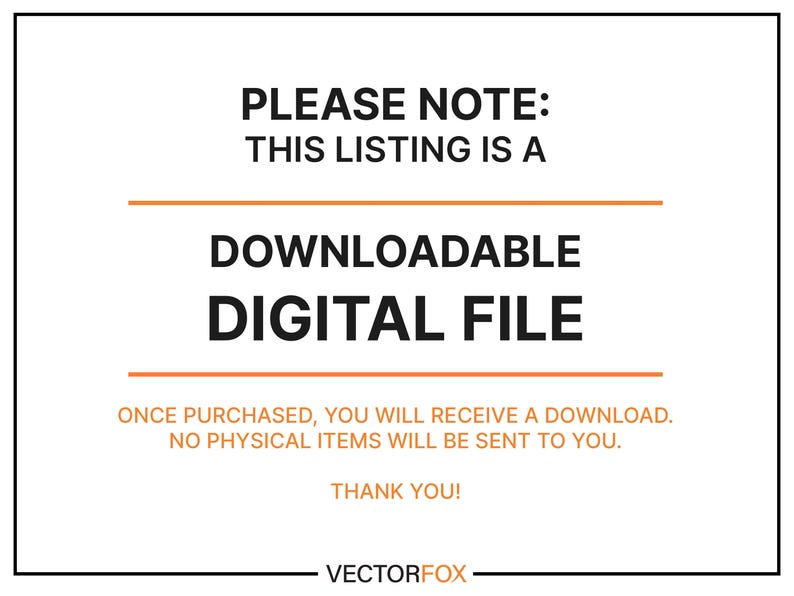 May include: White rectangular graphic with black text stating this listing is a downloadable digital file. It also states that once purchased, you will receive a download and no physical items will be sent. The VectorFox logo is at the bottom.