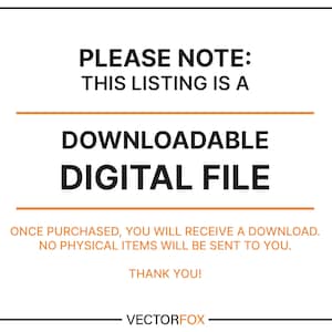 May include: White rectangular graphic with black text stating this listing is a downloadable digital file. It also states that once purchased, you will receive a download and no physical items will be sent. The VectorFox logo is at the bottom.