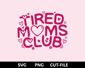 Tired Moms Club SVG / Design divertente per la vita da mamma (download digitale)
