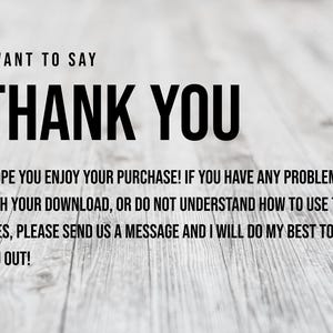 Może przedstawiać: Obraz z tekstem "I WANT TO SAY THANK YOU" pogrubioną czcionką. Poniżej mniejszy tekst brzmi: "I HOPE YOU ENJOY YOUR PURCHASE! IF YOU HAVE ANY PROBLEMS WITH YOUR DOWNLOAD, OR DO NOT UNDERSTAND HOW TO USE THE FILES, PLEASE SEND US A MESSAGE AND I WILL DO MY BEST TO HELP YOU OUT!"