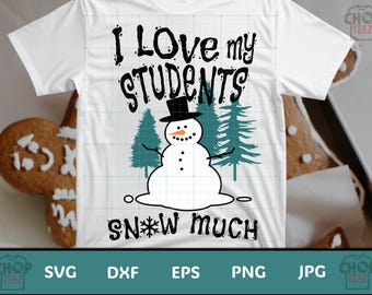I Love My Students Snow Much SVG | Teacher Christmas Cut File (Digital Download)