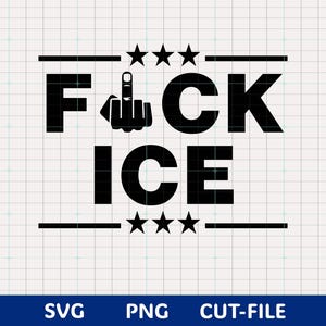 May include: Black and white graphic design with the text "F*CK ICE" and a middle finger illustration. The text is above the word "ICE". Three stars are above and below the text. The bottom of the image has the text "SVG PNG CUT-FILE".