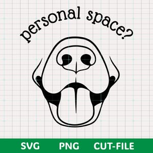 May include: A black and white graphic of a dog's face, including the nose, mouth, and tongue. The words "personal space?" are arched above the dog's face. The bottom of the image has the words "SVG", "PNG", and "CUT-FILE".