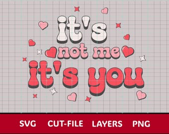 It’s Not Me It’s You SVG | Funny Valentine SVG | Sarcastic Valentine Cut File | Anti Valentine SVG | Cricut & Silhouette