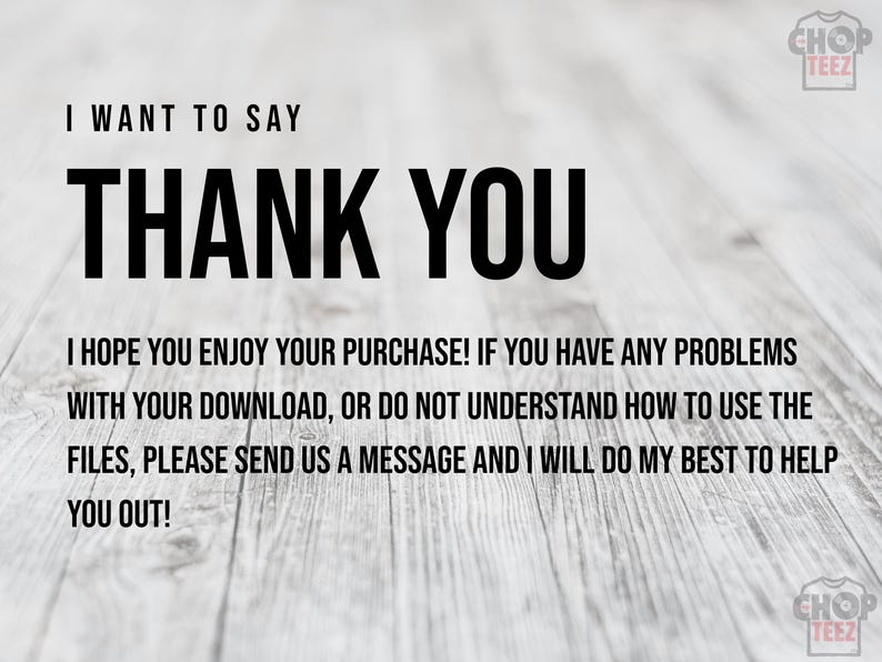 May include: Image with the words "I WANT TO SAY THANK YOU" in large, bold, black font. Below, smaller text reads, "I HOPE YOU ENJOY YOUR PURCHASE!" and instructions for assistance. The background is a light wood grain.