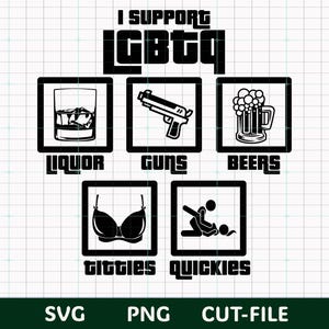 May include: Black and white graphic with the text "I SUPPORT LGBTQ" above images of liquor, guns, beers, titties, and quickies. The bottom of the image has the text "SVG", "PNG", and "CUT-FILE".