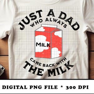 Just a Dad Who Always Came Back with the Milk PNG – Funny Dad Quote Digital Download – Father’s Day Sublimation Design for T-Shirts, Mugs