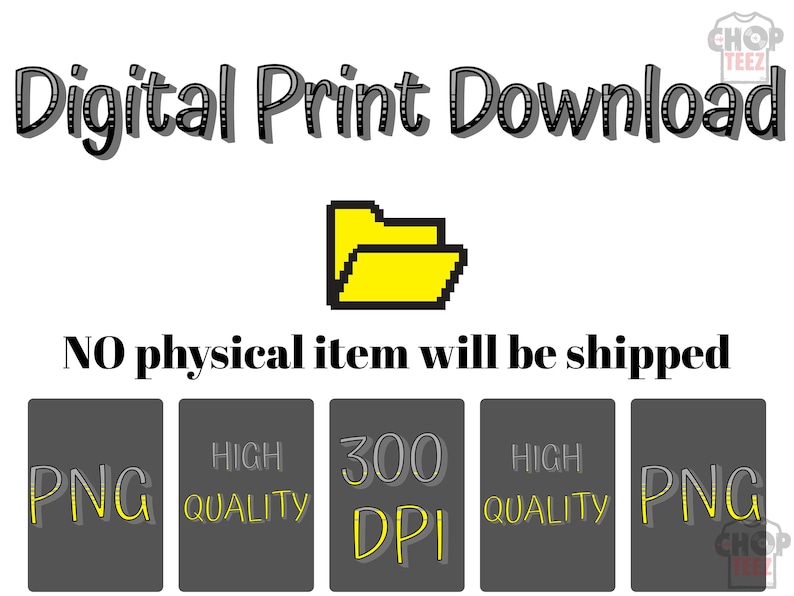 May include: Digital print download graphic with a yellow folder icon. The text "NO physical item will be shipped" is displayed. Below are gray rectangles with the text "PNG", "HIGH QUALITY", "300 DPI", "HIGH QUALITY", and "PNG".