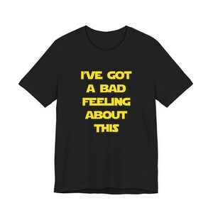 I've Got a Bad Feeling About This T-Shirt
