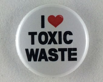 1" Button - I Love Toxic Waste