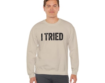 I Tried Crewneck Sweatshirt | Funny Quote Casual Top