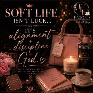 May include: A rose-gold themed image featuring a handbag, candle, journal, and teacup. Text includes "SOFT LIFE", "alignment + discipline + God", and "Faith, Focus, Finesse, The life you prayed for is yours."