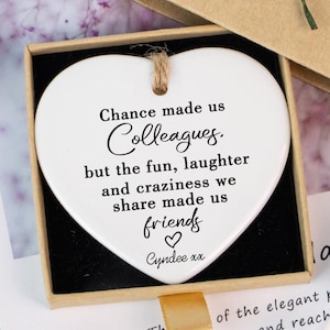 Chance Made Us Colleagues, But the Fun and Laughter We Share Made Us Friends, Ceramic Heart Plaque/Sign, Colleague Gift