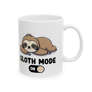 Sloth Mode Ceramic Mug, Cute Gift for Animal Lovers, Coffee/Tea Cup, Lazy Day Decor, Fun Home/Office Mug