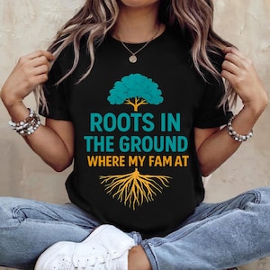 ROOTS in The GROUND - Where My Fam At Shirt, Family Reunion Shirt, Family Shirt, Roots Run Deep Shirt, Black Family Roots Shirt, Family Tree