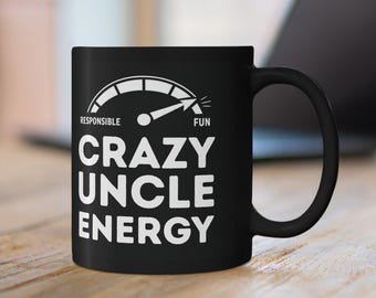Crazy Uncle Energy Mug | Funny Sarcastic Phrase Ceramic Mug