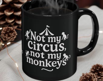 Not My Circus Not My Monkeys Mug | Funny Sarcastic Phrase Ceramic Mug