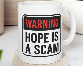 Warning: Hope Is a Scam Ceramic Mug | White or Black Available | Funny Cynical Statement Cup