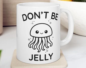 Jellyfish Coffee Mug, Don't Be Jelly | Jealousy Pun Ceramic Mug