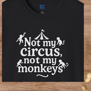 Not My Circus, Not My Monkeys Tshirt, Unisex Softstyle Tee, Humor Gift for Friend, Men Women Tees, Funny Sarcastic Graphic Shirt
