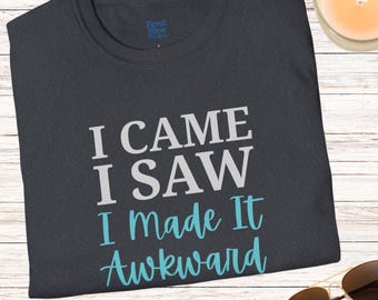 I Came I Saw I Made It Awkward Tshirt, Socially Awkward Humorous Unisex Softstyle T-Shirt, Funny Introvert Tee for Men and Women