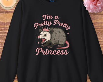 Angry Opossum "I'm a Pretty Pretty Princess" Sweatshirt | Ironic Princess Pullover