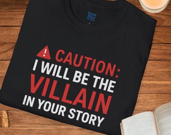 Caution: I Will Be the Villain in Your Story Tee, Dark Humor Unisex Softstyle T-Shirt, Friend Gift, Funny Graphic Shirt, Sarcastic Top
