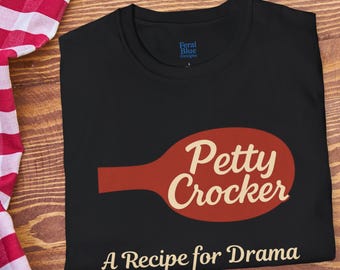 Petty Crocker Tshirt - Funny Baking Pun Shirt, A Recipe for Drama Shirt, Unisex Softstyle Tee, Kitchen Humor Top, Sarcastic Chef Gift