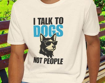 I Talk to Dogs Not People Tshirt, Dog Graphic Tee, Gift for Dog Lovers, Unisex T-Shirt, Introvert Gift, Cool Dog Tee, Dog Dad Gift, Dog Mom