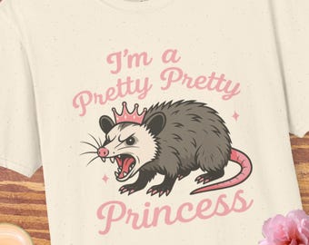I'm a Pretty Pretty Princess Tee, Angry Opossum Graphic, Sarcastic Princess Tshirt, Unisex Shirt, Ironic Softstyle Top, Pretty Princess Gift