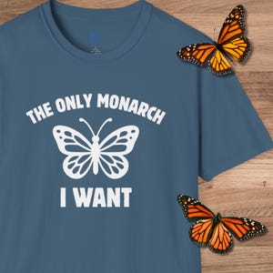 The Only Monarch I Want Tee, Monarch Butterfly Graphic T-Shirt, Unisex Shirt for Nature Lovers, Politics Enthusiasts, Butterfly Print Top