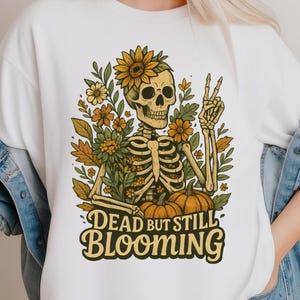 Dead But Still Blooming Png, Floral Skeleton Sublimation Design, Fall Halloween T-shirt Clipart for Cricut and Spooky Autumn Decor