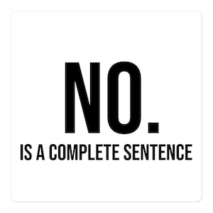 May include: White square sticker with the word "NO." in bold black letters at the top. Below, the text "IS A COMPLETE SENTENCE" is printed in black, centered below the word "NO."