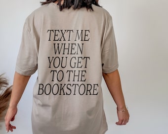 Text Me When You Get to The Bookstore Booktok Bookish Shirt Literary Shirt Literature Shirt Indie Clothes Alt Clothes Fantasy Romance Reader