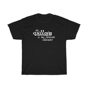 May include: Black t-shirt with white text that reads "the villain is my favorite character"