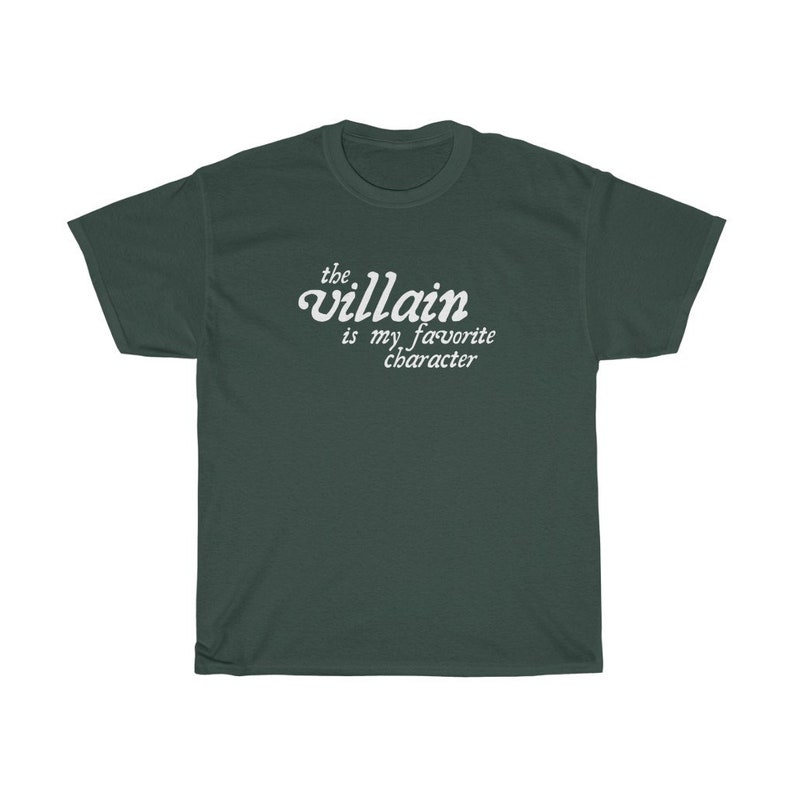 May include: A dark green t-shirt with white text that reads "the villain is my favorite character".