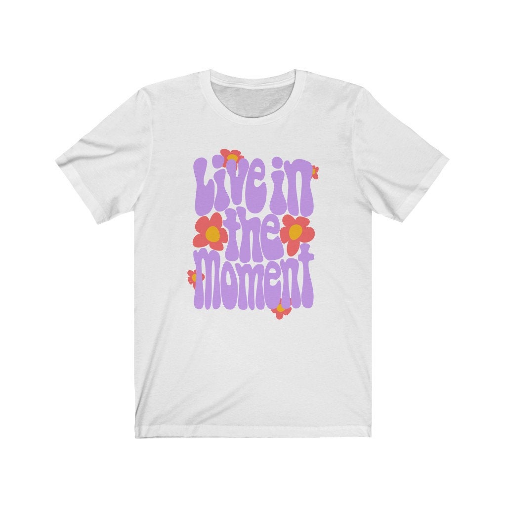 live in the moment t shirt