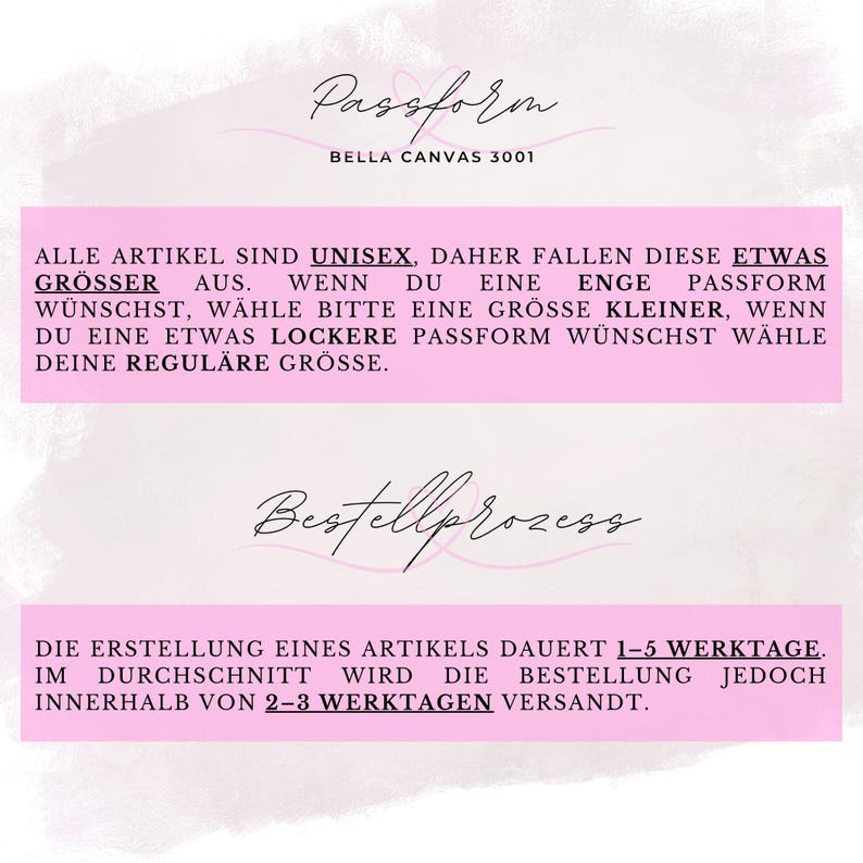 May include: A pink background with text in German. The text discusses sizing for unisex items, advising customers to size down for a tighter fit and to choose their regular size for a looser fit. It also mentions the order processing time.