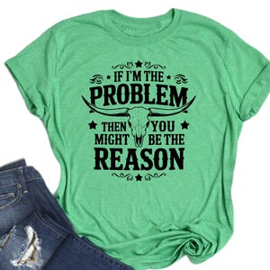 If I&#39;m The Problem Then You Might Be The Reason Shirt, Cowboy Western Music Tee, Retro Country Concert Shirt, Aesthetic Unisex Top Gift