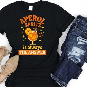Aperol Spritz Is Always the Answer T-Shirt, Funny Alcohol Quote Tee, Aperol Statement Shirt, Drinking Joke Gift, Cocktail Lover Tee, Summer