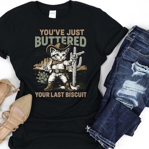 You’ve Just Buttered Your Last Biscuit T-Shirt, Funny Cowboy Cat Shirt, Meowdy Partner Tee, Cute Cat Western Top, Cozy Animal Gift