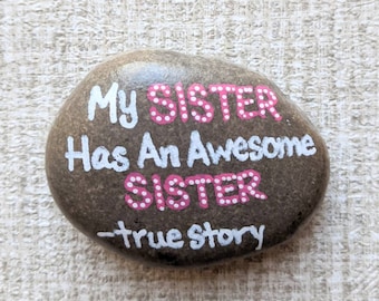 Painted Rock - stone magnet - "My sister has an awesome sister. True story." - handpainted stone - funny refrigerator magnet - sister gift