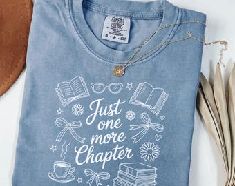 Comfort Colors® Just One More Chapter Shirt, Book Lover Shirt, Books and Coffee Shirt, Floral Bookish Shirt, Book Club Shirt, Reader Shirt