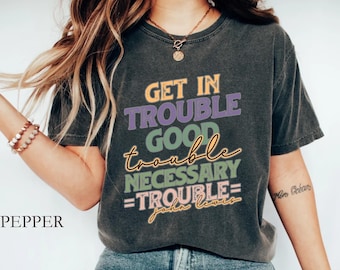 Comfort Colors® Get in Trouble Good Trouble Necessary Trouble Shirt, John Lewis Shirt, Womens Rights Shirt,  Equality Shirt, Activist Tee