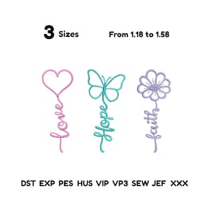 May include: Three embroidery designs featuring a pink heart with the word love, a teal butterfly with the word hope, and a purple flower with the word faith. Text includes 3 Sizes From 1.18 to 1.58 and file formats DST EXP PES HUS VIP VP3 SEW JEF XXX.