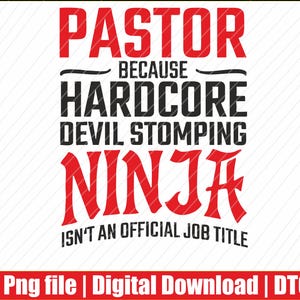 May include: A digital design with the text "PASTOR BECAUSE HARDCORE DEVIL STOMPING NINJA ISN'T AN OFFICIAL JOB TITLE" in red and black. The design is on a white background with a red banner at the bottom.