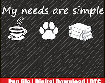 Book  Coffee Dog Book My needs are simple Png | Digital Download | DTG & DTF Ready for T-Shirts, Print